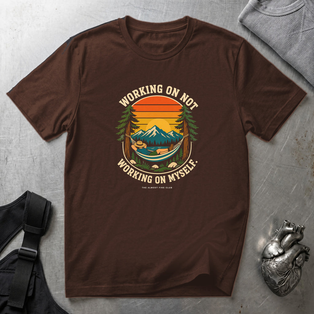 Not Working On Myself T-Shirt Dark Chocolate tee